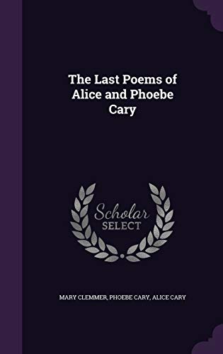 Stock image for The Last Poems of Alice and Phoebe Cary for sale by Lucky's Textbooks