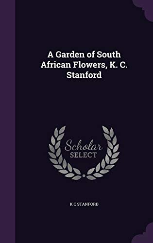 Beispielbild für A Garden of South African Flowers, K. C. Stanford zum Verkauf von WorldofBooks