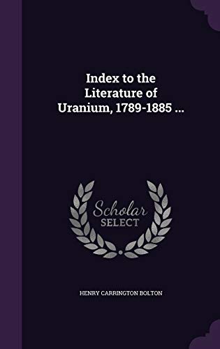 9781355201120: Index to the Literature of Uranium, 1789-1885 ...