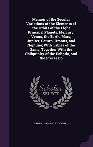 9781355217381: Memoir of the Secular Variations of the Elements of the Orbits of the Eight Principal Planets, Mercury, Venus, the Earth, Mars, Jupiter, Saturn, ... of the Ecliptic, and the Precessio