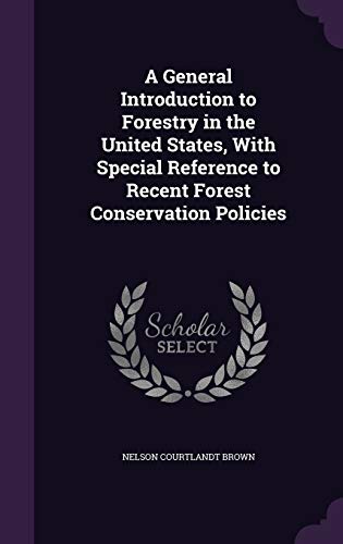 Beispielbild fr A General Introduction to Forestry in the United States, With Special Reference to Recent Forest Conservation Policies zum Verkauf von ThriftBooks-Dallas