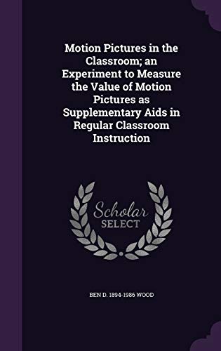 9781355228844: Motion Pictures in the Classroom; an Experiment to Measure the Value of Motion Pictures as Supplementary Aids in Regular Classroom Instruction