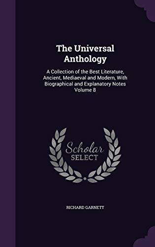 9781355242284: The Universal Anthology: A Collection of the Best Literature, Ancient, Mediaeval and Modern, With Biographical and Explanatory Notes Volume 8