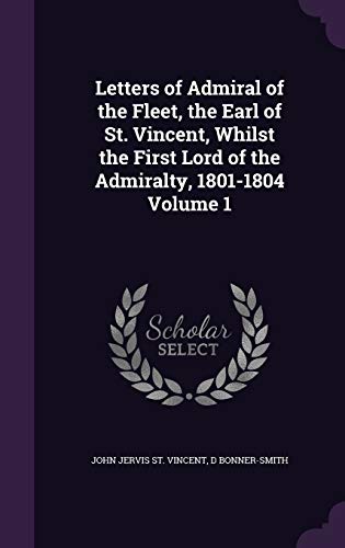 9781355250449: Letters of Admiral of the Fleet, the Earl of St. Vincent, Whilst the First Lord of the Admiralty, 1801-1804 Volume 1