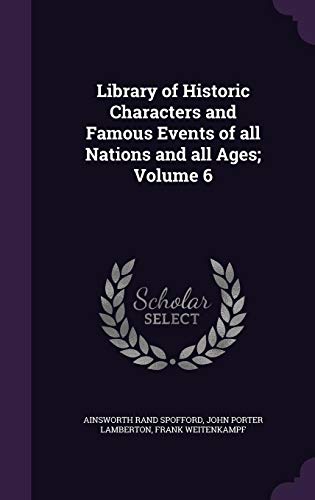 9781355257066: Library of Historic Characters and Famous Events of all Nations and all Ages; Volume 6