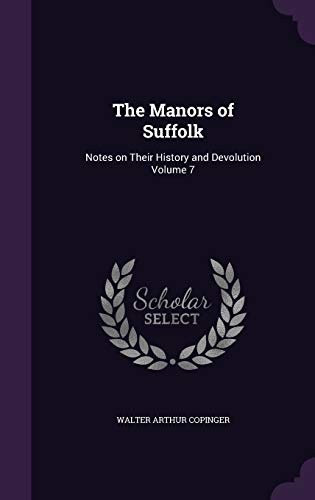 9781355259763: The Manors of Suffolk: Notes on Their History and Devolution Volume 7