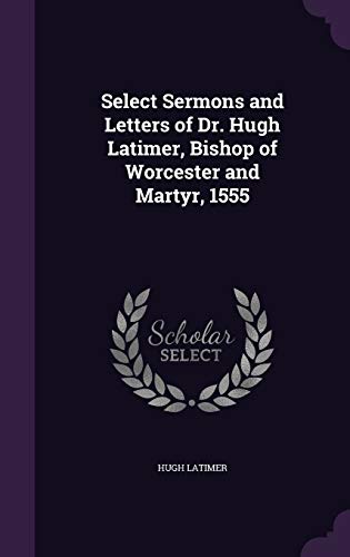 9781355266068: Select Sermons and Letters of Dr. Hugh Latimer, Bishop of Worcester and Martyr, 1555