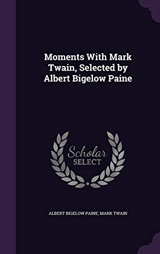 Stock image for Moments With Mark Twain, Selected by Albert Bigelow Paine for sale by Lucky's Textbooks