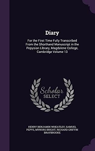9781355289500: Diary: For the First Time Fully Transcribed From the Shorthand Manuscript in the Pepysian Library, Magdalene College, Cambridge Volume 13