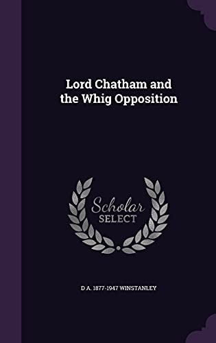 Lord Chatham and the Whig Opposition (Hardback) - D A 1877-1947 Winstanley