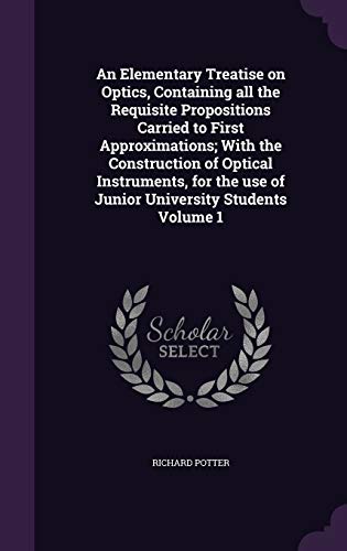 9781355302209: An Elementary Treatise on Optics, Containing all the Requisite Propositions Carried to First Approximations; With the Construction of Optical ... use of Junior University Students Volume 1