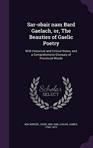 9781355385165: Sar-obair nam Bard Gaelach, or, The Beauties of Gaelic Poetry: With Historical and Critical Notes, and a Comprehensive Glossary of Provincial Words