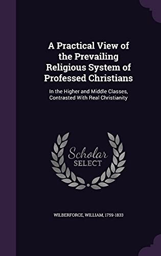9781355439868: A Practical View of the Prevailing Religious System of Professed Christians: In the Higher and Middle Classes, Contrasted With Real Christianity