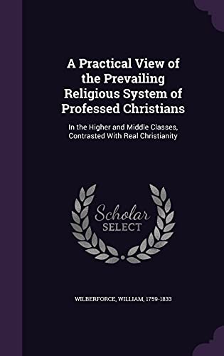 9781355439868: A Practical View of the Prevailing Religious System of Professed Christians: In the Higher and Middle Classes, Contrasted With Real Christianity