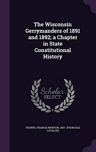 9781355452478: The Wisconsin Gerrymanders of 1891 and 1892; a Chapter in State Constitutional History