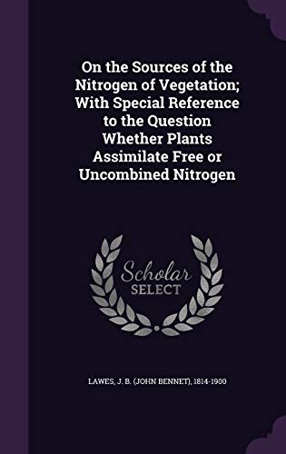 9781355455943: On the Sources of the Nitrogen of Vegetation; With Special Reference to the Question Whether Plants Assimilate Free or Uncombined Nitrogen