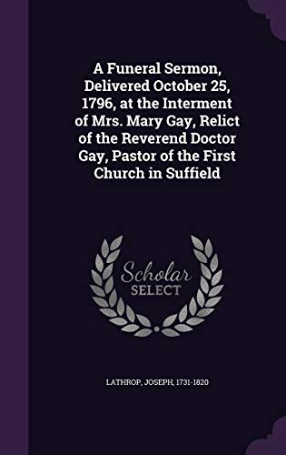 9781355459132: A Funeral Sermon, Delivered October 25, 1796, at the Interment of Mrs. Mary Gay, Relict of the Reverend Doctor Gay, Pastor of the First Church in Suffield