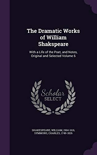 9781355459521: The Dramatic Works of William Shakspeare: With a Life of the Poet, and Notes, Original and Selected Volume 6