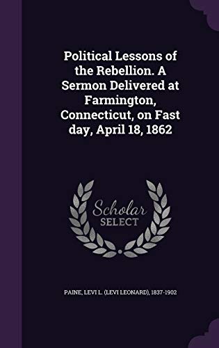 9781355475194: Political Lessons of the Rebellion. A Sermon Delivered at Farmington, Connecticut, on Fast day, April 18, 1862