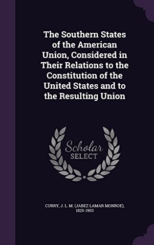 9781355500520: The Southern States of the American Union, Considered in Their Relations to the Constitution of the United States and to the Resulting Union