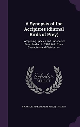 9781355517702: A Synopsis of the Accipitres (diurnal Birds of Prey): Comprising Species and Subspecies Described up to 1920, With Their Characters and Distribution
