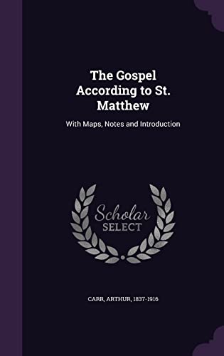 The Gospel According to St. Matthew: With Maps, Notes and Introduction (Hardback) - Arthur Carr