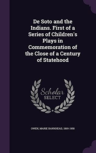9781355540908: De Soto and the Indians. First of a Series of Children's Plays in Commemoration of the Close of a Century of Statehood