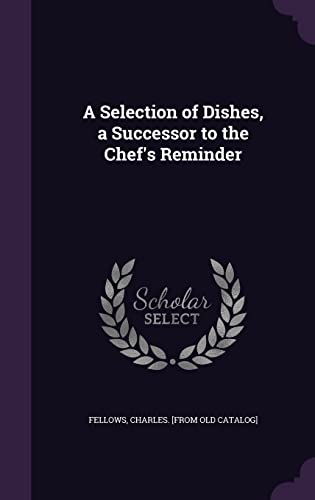 9781355557074: A Selection of Dishes, a Successor to the Chef's Reminder