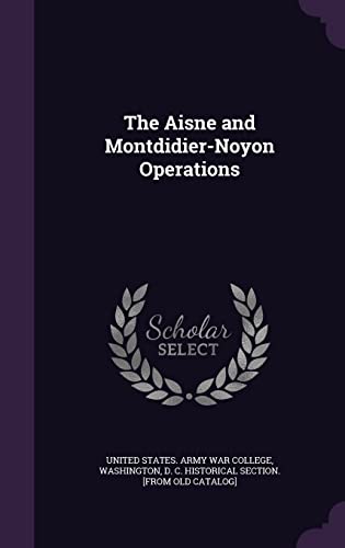 Stock image for The Aisne and Montdidier-Noyon Operations for sale by Bayside Books