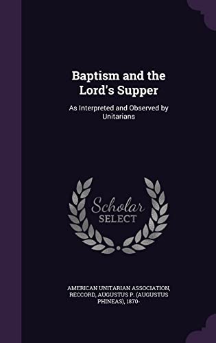 9781355579182: Baptism and the Lord's Supper: As Interpreted and Observed by Unitarians