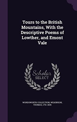 Tours to the British Mountains, with the Descriptive Poems of Lowther, and Emont Vale (Hardback) - Wordsworth Collection, Wilkinson Thomas 1751-1836