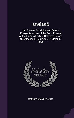 9781355597100: England: Her Present Condition and Future Prospects as one of the Great Powers of the Earth. A Lecture Delivered Before the Atheneum, Columbus, O. March 6, 1856