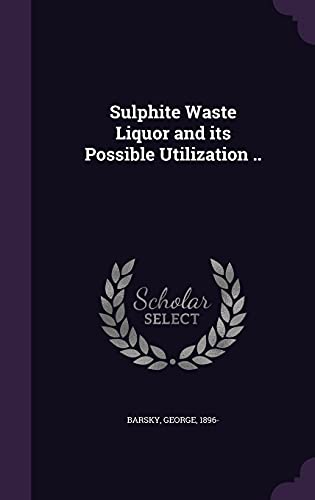 9781355604341: Sulphite Waste Liquor and its Possible Utilization ..