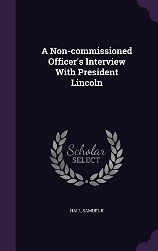 Stock image for A Non-commissioned Officer's Interview With President Lincoln for sale by Lucky's Textbooks