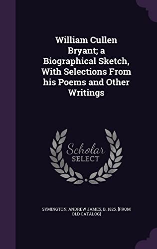 9781355607748: William Cullen Bryant; a Biographical Sketch, With Selections From his Poems and Other Writings