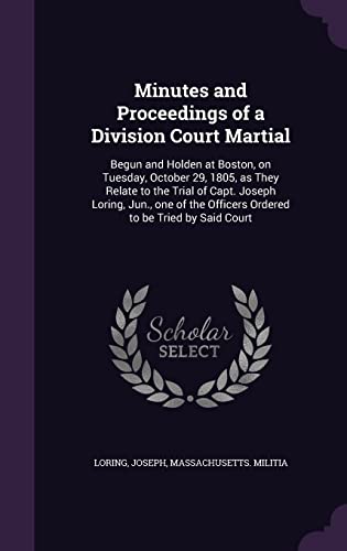 9781355615538: Minutes and Proceedings of a Division Court Martial: Begun and Holden at Boston, on Tuesday, October 29, 1805, as They Relate to the Trial of Capt. ... Officers Ordered to be Tried by Said Court