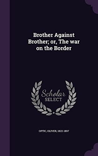 9781355620167: Brother Against Brother; or, The war on the Border