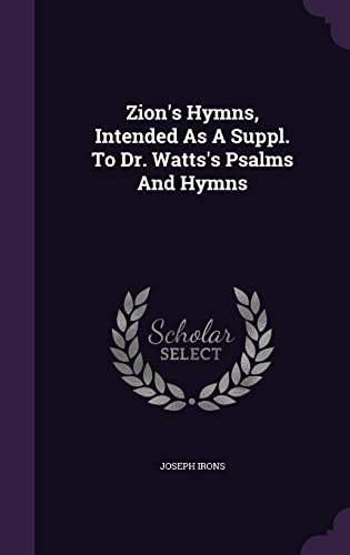 9781355625315: Zion's Hymns, Intended As A Suppl. To Dr. Watts's Psalms And Hymns