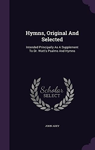 9781355632146: Hymns, Original And Selected: Intended Principally As A Supplement To Dr. Watt's Psalms And Hymns