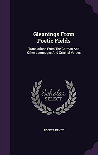 9781355656371: Gleanings From Poetic Fields: Translations From The German And Other Languages And Original Verses