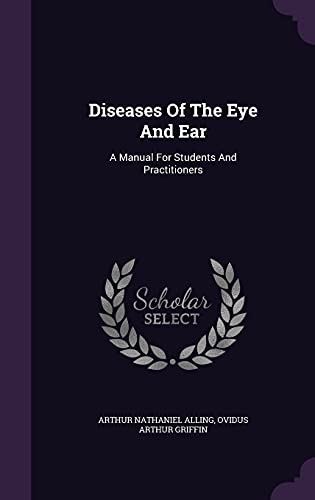 Diseases of the Eye and Ear: A Manual for Students and Practitioners (Hardback) - Arthur Nathaniel Alling