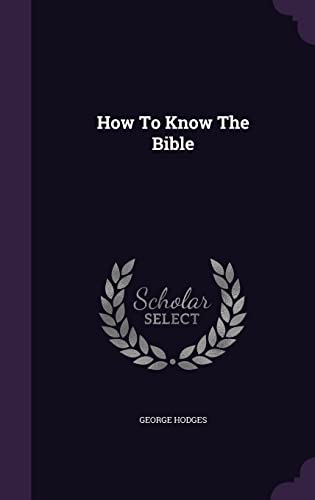 How to Know the Bible (Hardback) - George Hodges