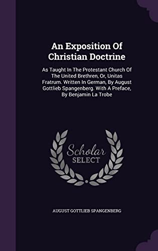 9781355664819: An Exposition Of Christian Doctrine: As Taught In The Protestant Church Of The United Brethren, Or, Unitas Fratrum. Written In German, By August ... With A Preface, By Benjamin La Trobe