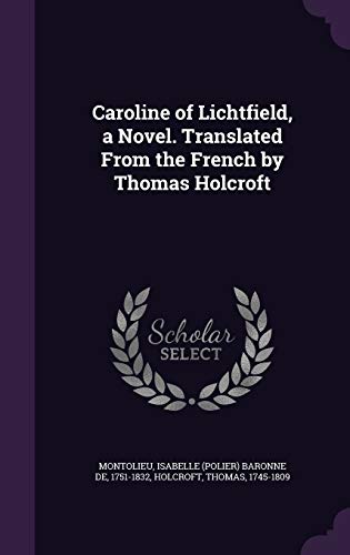 9781355668152: Caroline of Lichtfield, a Novel. Translated From the French by Thomas Holcroft