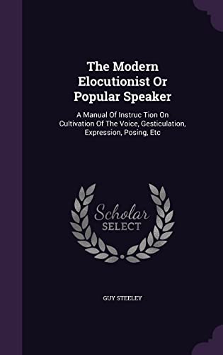 9781355669333: The Modern Elocutionist Or Popular Speaker: A Manual Of Instruc Tion On Cultivation Of The Voice, Gesticulation, Expression, Posing, Etc