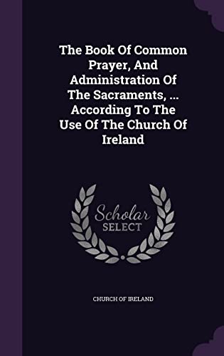 9781355676904: The Book Of Common Prayer, And Administration Of The Sacraments, ... According To The Use Of The Church Of Ireland