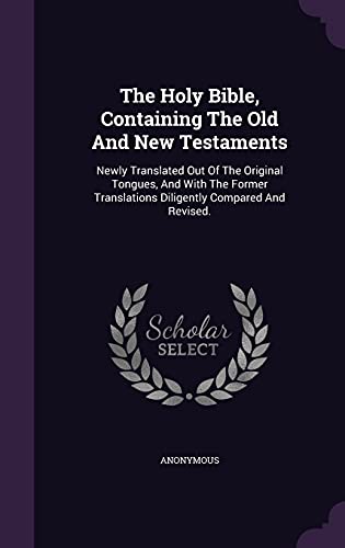 9781355680994: The Holy Bible, Containing The Old And New Testaments: Newly Translated Out Of The Original Tongues, And With The Former Translations Diligently Compared And Revised.