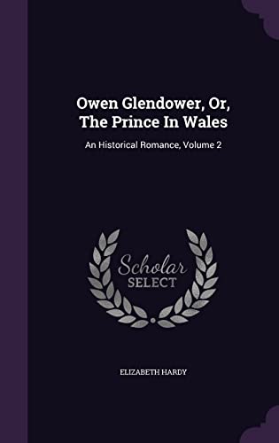 9781355689751: Owen Glendower, Or, The Prince In Wales: An Historical Romance, Volume 2