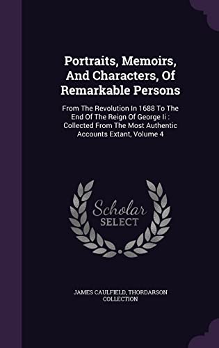 9781355696001: Portraits, Memoirs, And Characters, Of Remarkable Persons: From The Revolution In 1688 To The End Of The Reign Of George Ii : Collected From The Most Authentic Accounts Extant, Volume 4
