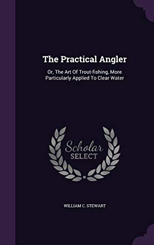 9781355696759: The Practical Angler: Or, The Art Of Trout-fishing, More Particularly Applied To Clear Water